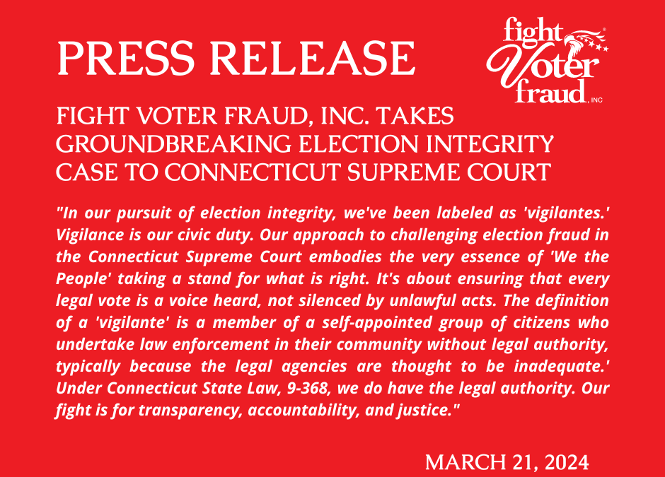 Fight Voter Fraud, Inc. Takes Groundbreaking Election Integrity Case to Connecticut Supreme Court