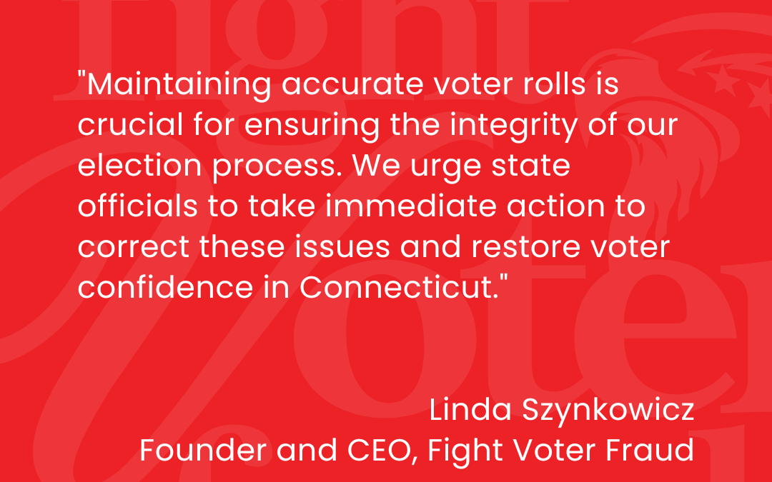 Press Release: Fight Voter Fraud, Inc. Identifies Nearly 5,000 Cases of Double Registration and 105 Double Voting in Connecticut